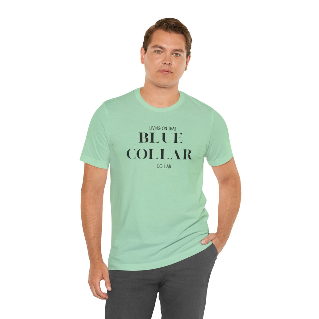 Funny " Working for That Blue Collar Dollar " Tee