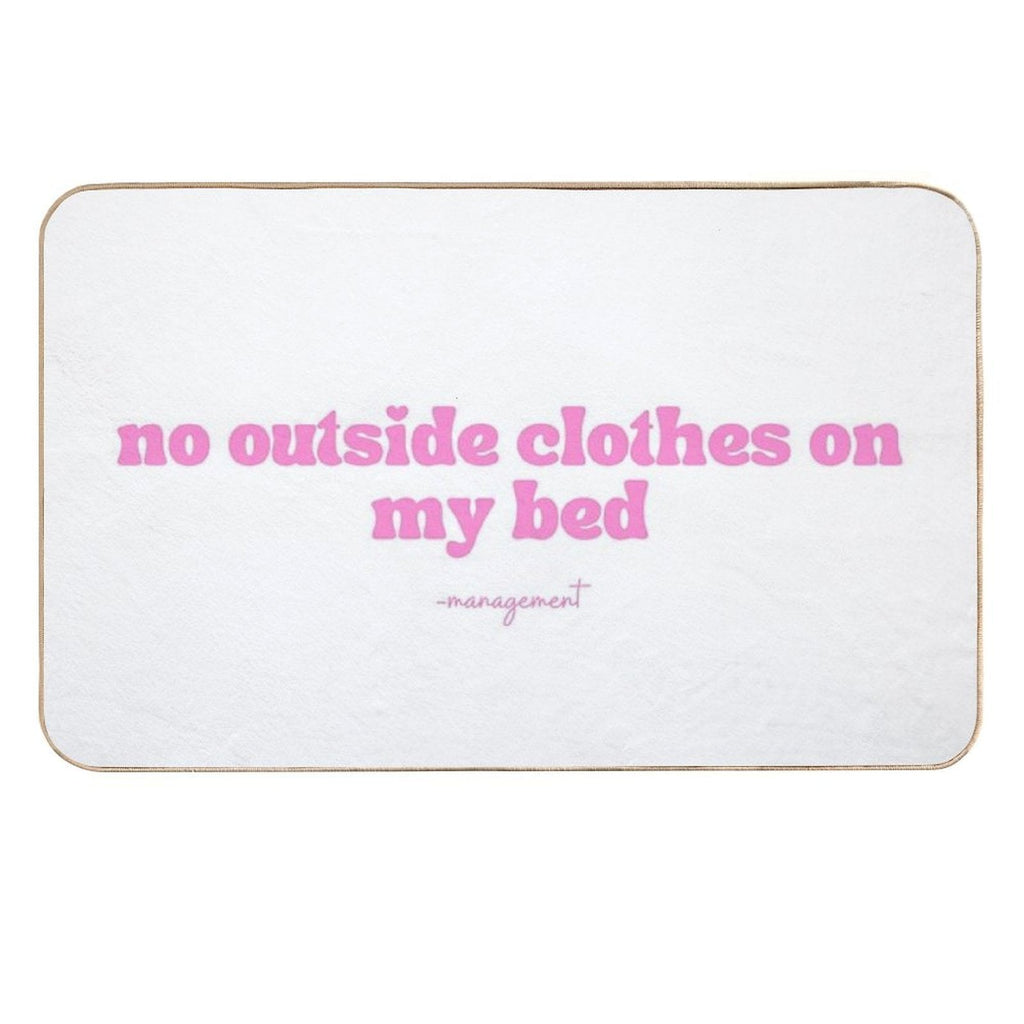 No Outside Clothes on My Bed  Anti-Trip Bath Mat