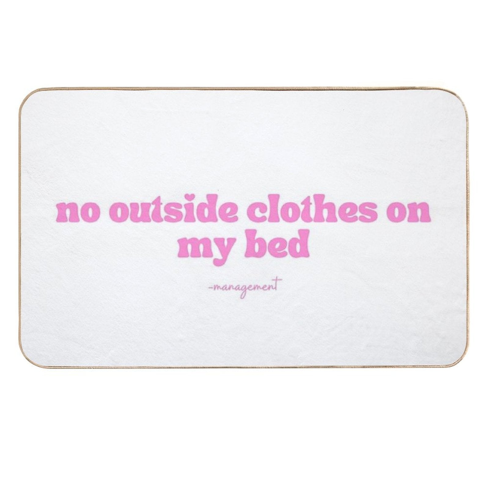 No Outside Clothes on My Bed  Anti-Trip Bath Mat