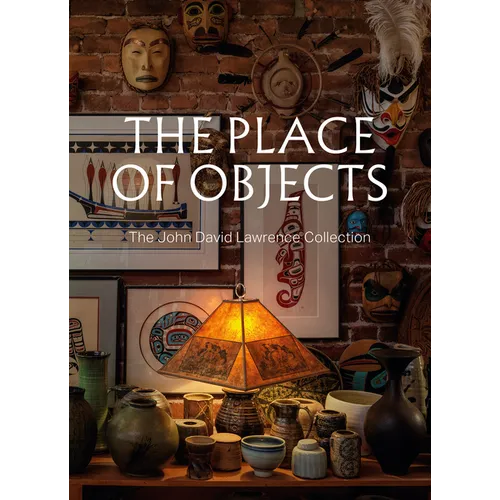 The Place of Objects: The John David Lawrence Collection - Paperback