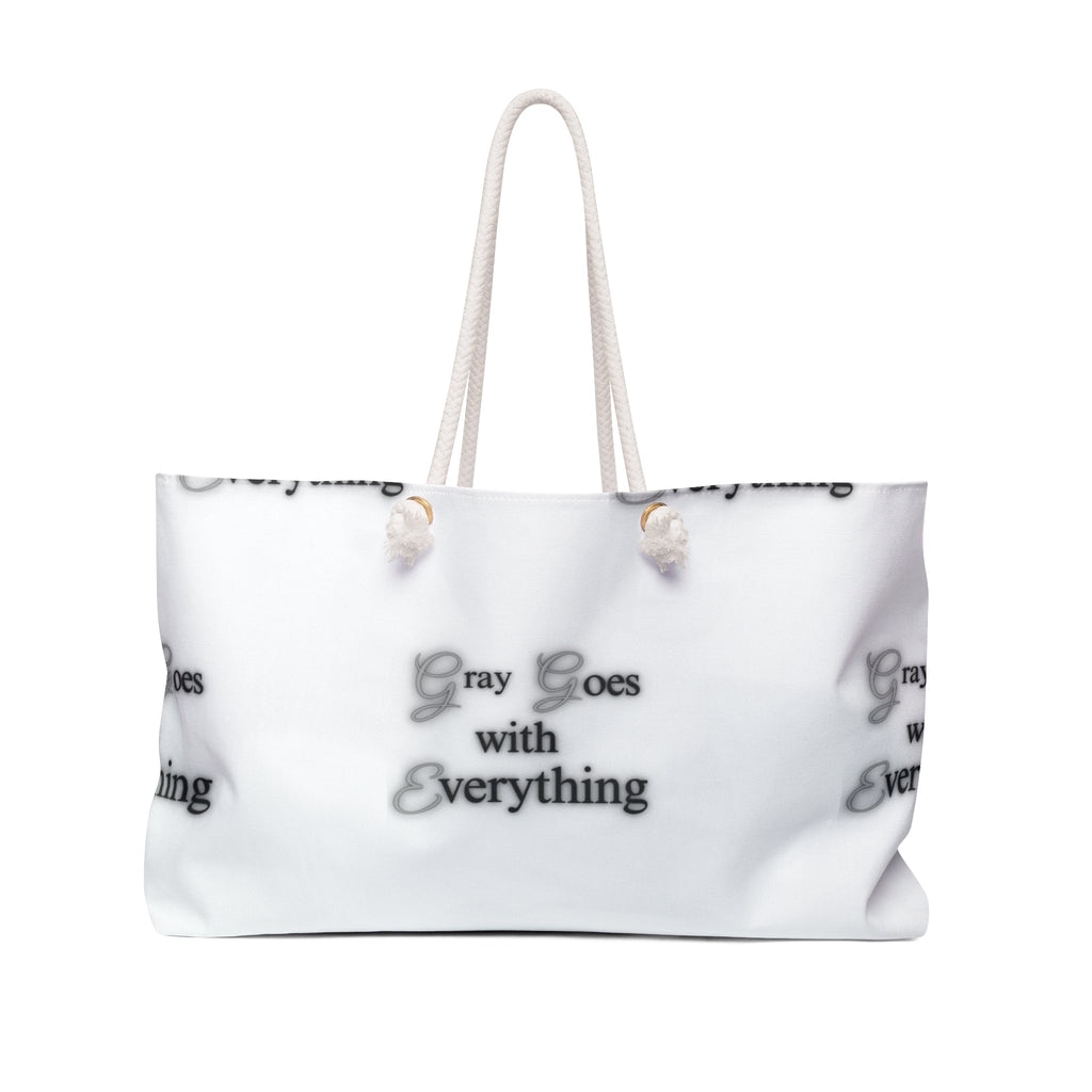 "Gray goes with everything" Weekender Bag