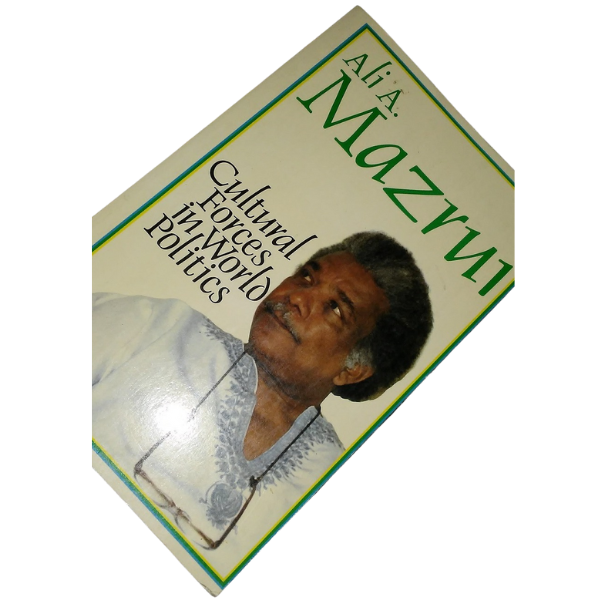 Cultural Forces in World Politics - Ali A. Mazrui