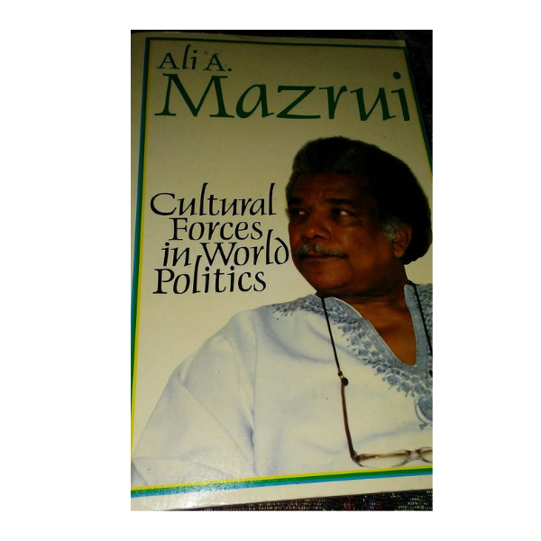 Cultural Forces in World Politics - Ali A. Mazrui