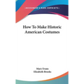 How To Make Historic American Costumes - Hardcover