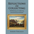 Reflections on Collecting: Still Musing on Collecting and American Antiques - Paperback