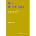Art Auctions: Spectacle and Value in the 21st Century - Hardcover