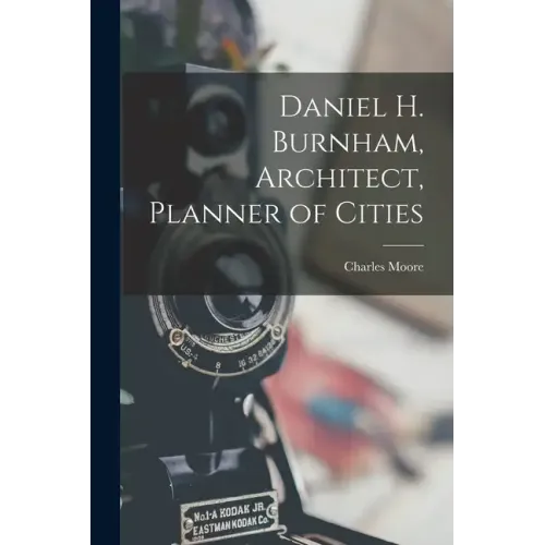 Daniel H. Burnham, Architect, Planner of Cities - Paperback