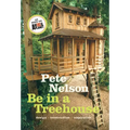 Be in a Treehouse: Design, Construction, Inspiration - Hardcover