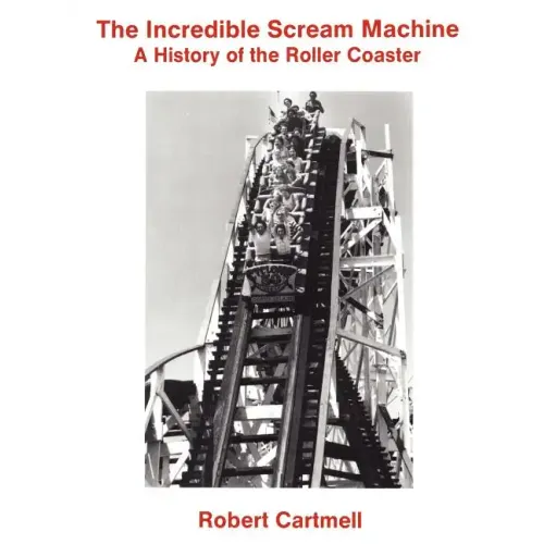 The Incredible Scream Machine: A History of the Roller Coaster - Paperback