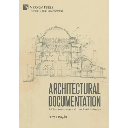 Architectural Documentation: Built Environment, Modernization, and Turkish Nationalism - Hardcover