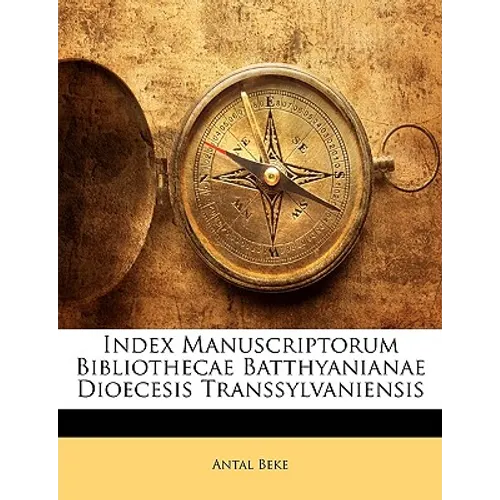 Index Manuscriptorum Bibliothecae Batthyanianae Dioecesis Transsylvaniensis - Paperback
