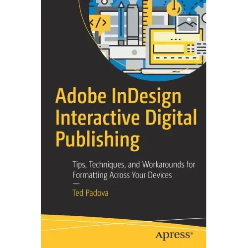 Adobe Indesign Interactive Digital Publishing: Tips, Techniques, and Workarounds for Formatting Across Your Devices - Paperback