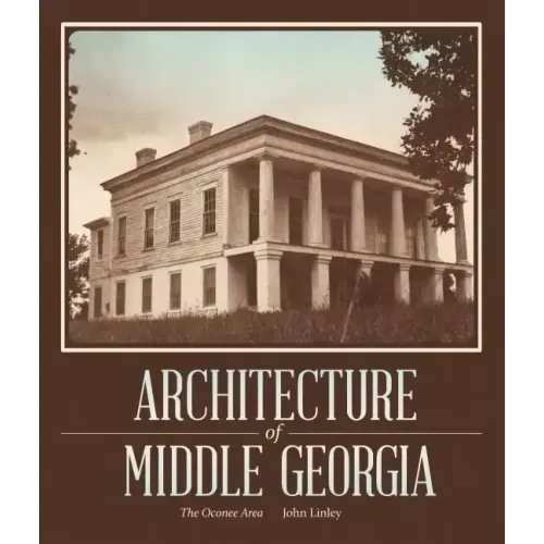 Architecture of Middle Georgia: The Oconee Area - Paperback
