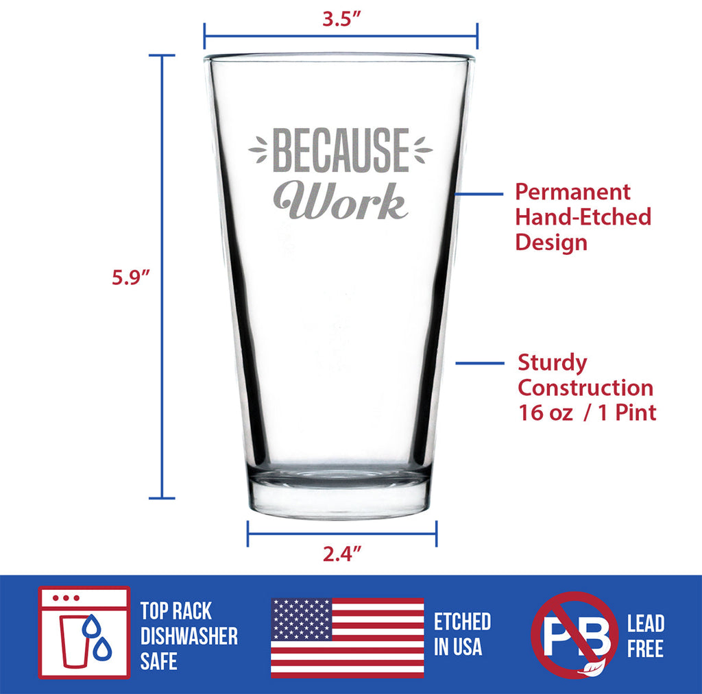 Because Work - 16 Ounce Pint Glass