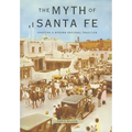 Myth of Santa Fe: Creating a Modern Regional Tradition - Paperback