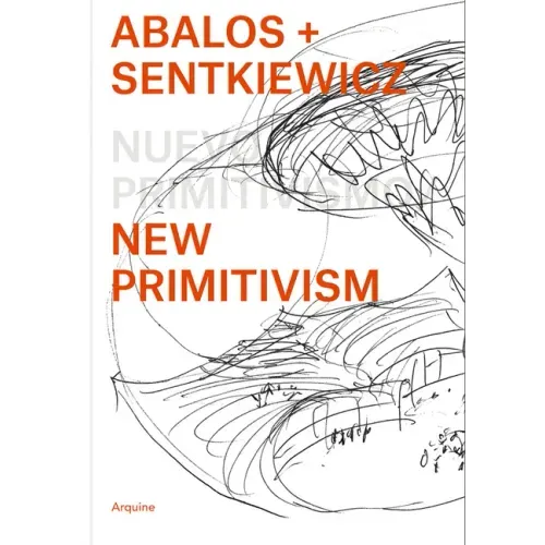 Ábalos + Sentkiewicz: New Primitivism / Absolut Beginners - Paperback