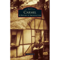 Carmel: A History in Architecture - Hardcover