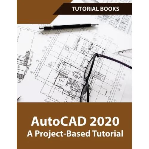 AutoCAD 2020 A Project-Based Tutorial: Floor Plans, Elevations, Printing, 3D Architectural Modeling, and Rendering - Paperback