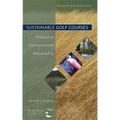 Sustainable Golf Courses: A Guide to Environmental Stewardship - Hardcover