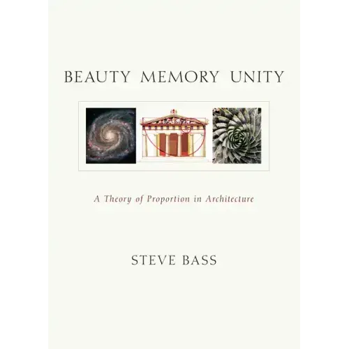 Beauty Memory Unity: A Theory of Proportion in Architecture - Paperback