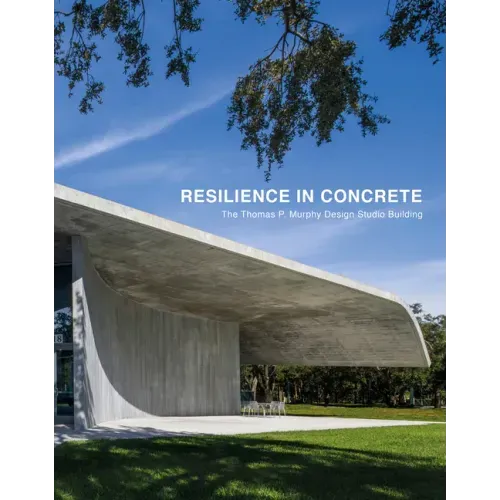 Resilience in Concrete: The Thomas P. Murphy Design Studio Building - Hardcover