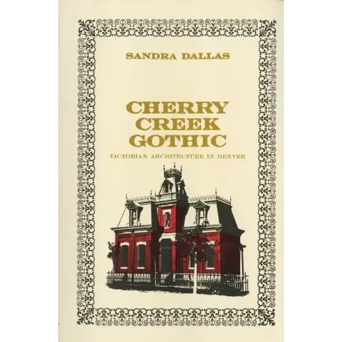 Cherry Creek Gothic: Victorian Architecture in Denver - Paperback