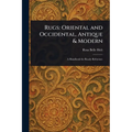 Rugs: Oriental and Occidental, Antique & Modern - Paperback