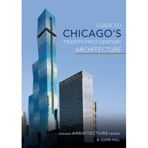Guide to Chicago's Twenty-First-Century Architecture: Volume 1 - Paperback