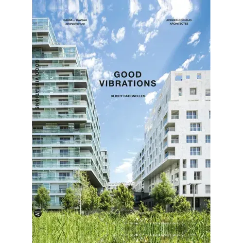 Good Vibrations: Clichy Batignolles: Lot E8 & Parc 1 - Hardcover