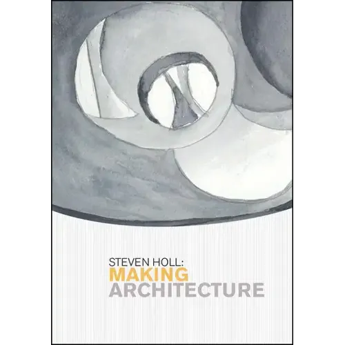 Steven Holl: Making Architecture - Paperback