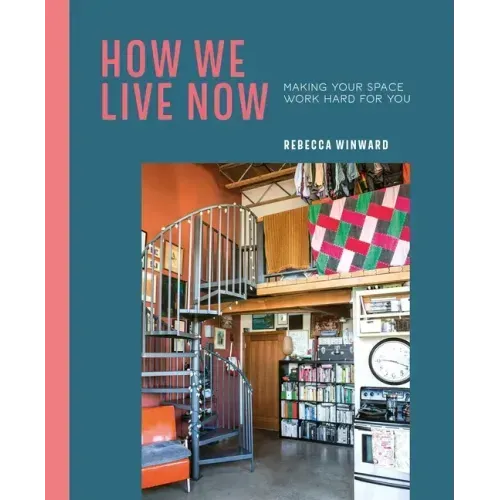 How We Live Now: Making Your Space Work Hard for You - Hardcover