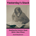 Yesterday's Stack: Reading the Comics I Read When I Was Fifteen - Paperback