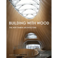Building with Wood: The New Timber Architecture - Hardcover