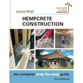 Essential Hempcrete Construction: The Complete Step-By-Step Guide - Paperback