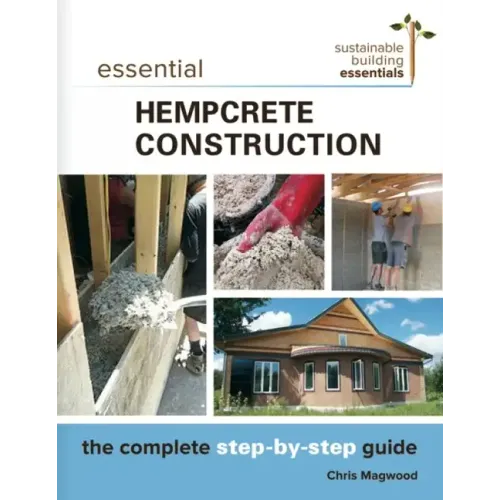 Essential Hempcrete Construction: The Complete Step-By-Step Guide - Paperback