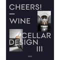 Cheers!: Wine Cellar Design III - Hardcover