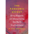 The Pandemic Effect: Ninety Experts on Immunizing the Built Environment - Paperback