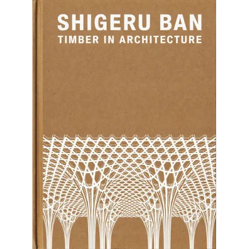 Shigeru Ban: Timber in Architecture - Hardcover