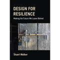 Design for Resilience: Making the Future We Leave Behind - Hardcover