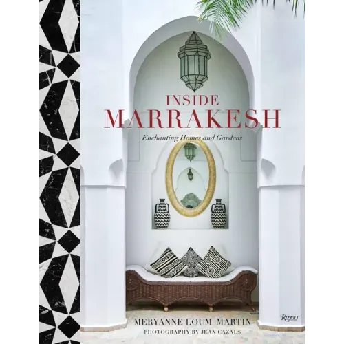 Inside Marrakesh: Enchanting Homes and Gardens - Hardcover