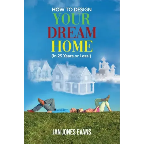 HOW TO DESIGN YOUR DREAM HOME (In 25 Years or Less!) - Paperback