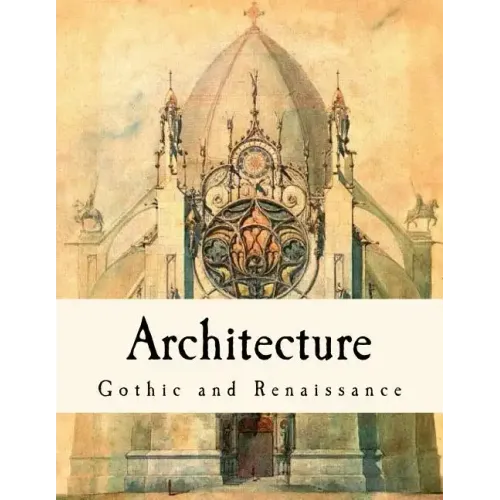 Architecture: Gothic and Renaissance - Paperback