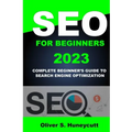 Seo For Beginners 2023: Complete Beginner's Guide To Search Engine Optimization - Paperback