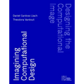 Designing the Computational Image, Imagining Computational Design - Hardcover