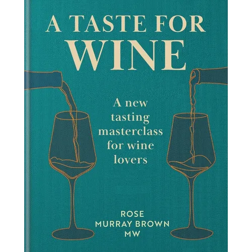 A Taste for Wine: A New Tasting Masterclass for Wine Lovers - Hardcover