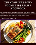 The Complete Low-Fodmap IBS Relief Cookbook
